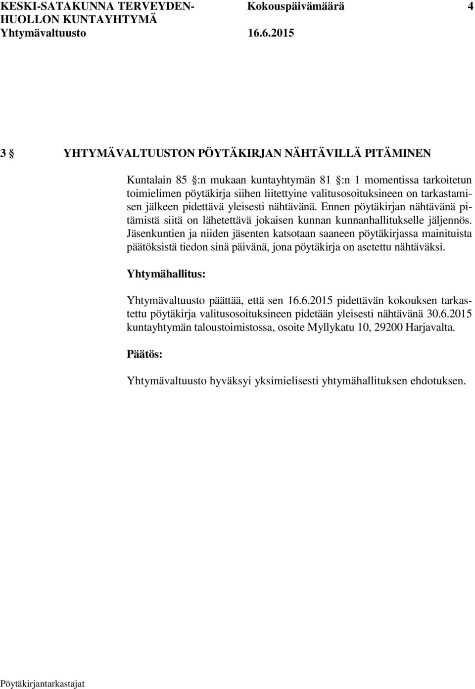 Jäsenkuntien ja niiden jäsenten katsotaan saaneen pöytäkirjassa mainituista päätöksistä tiedon sinä päivänä, jona pöytäkirja on asetettu nähtäväksi.