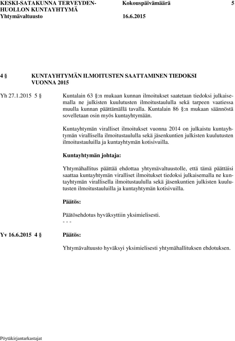 Kuntalain 86 :n mukaan säännöstä sovelletaan osin myös kuntayhtymään.
