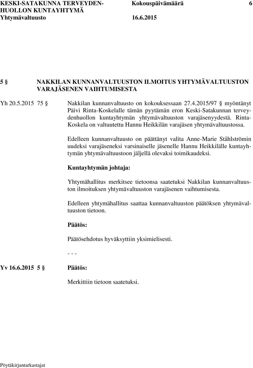 Rinta- Koskela on valtuutettu Hannu Heikkilän varajäsen yhtymävaltuustossa.