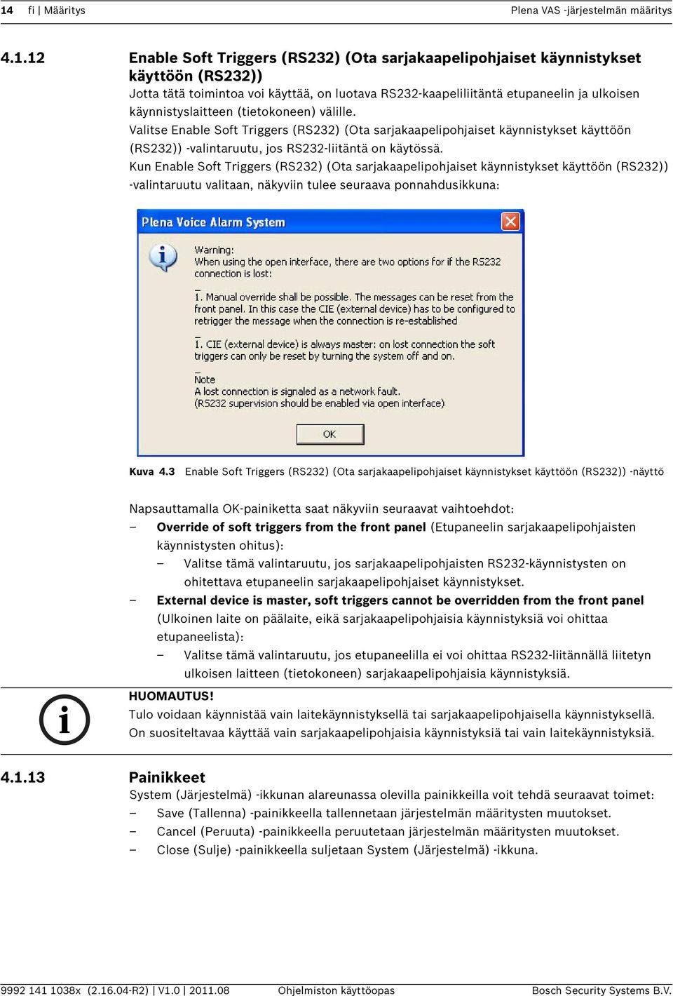 Valitse Enable Soft Triggers (RS232) (Ota sarjakaapelipohjaiset käynnistykset käyttöön (RS232)) -valintaruutu, jos RS232-liitäntä on käytössä.