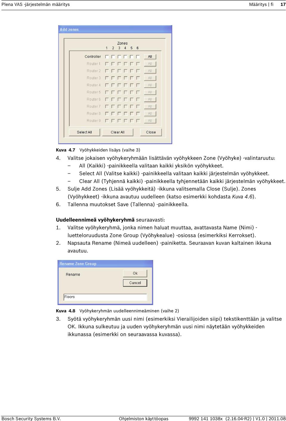 Select All (Valitse kaikki) -painikkeella valitaan kaikki järjestelmän vyöhykkeet. Clear All (Tyhjennä kaikki) -painikkeella tyhjennetään kaikki järjestelmän vyöhykkeet. 5.