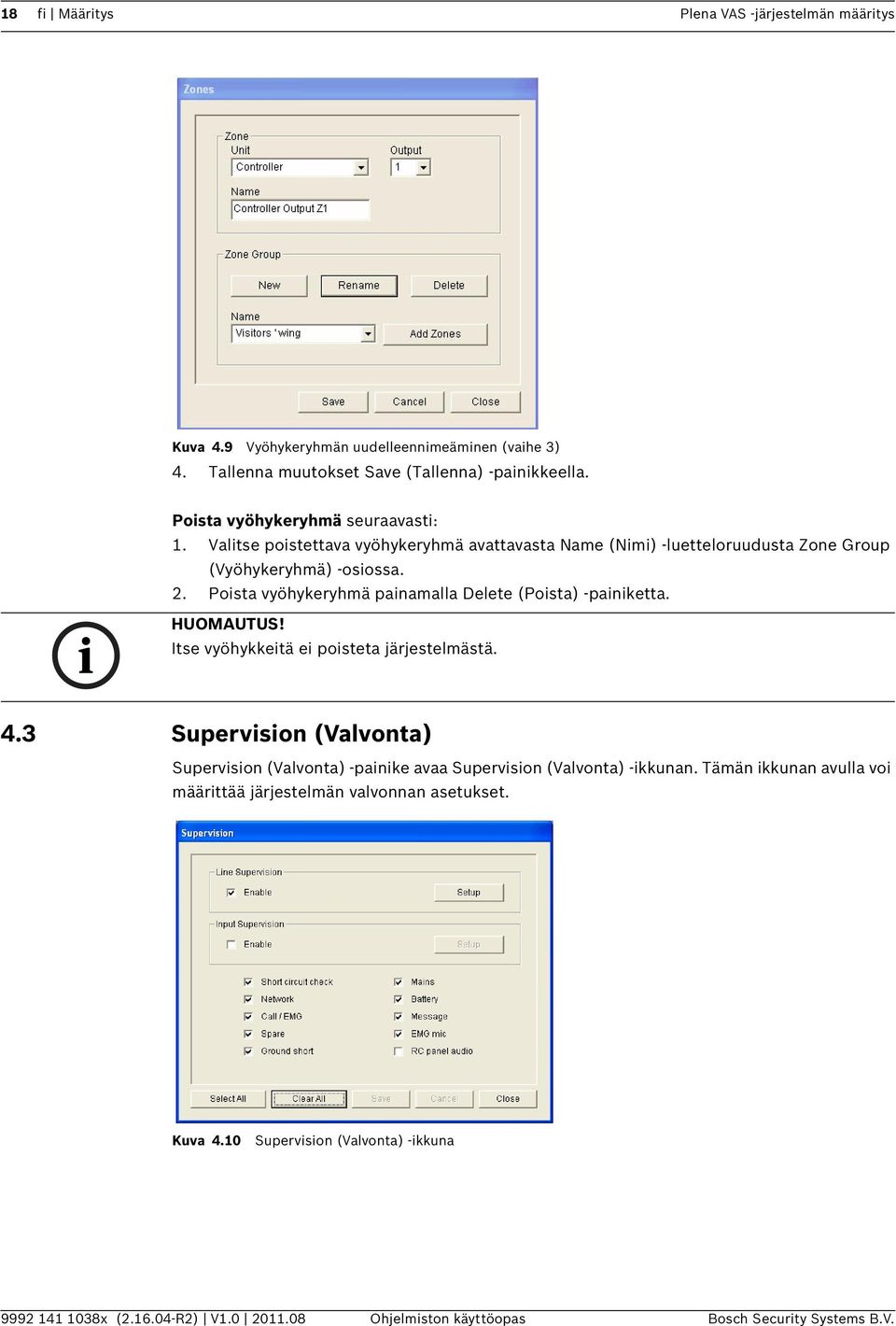 Poista vyöhykeryhmä painamalla Delete (Poista) -painiketta. HUOMAUTUS! Itse vyöhykkeitä ei poisteta järjestelmästä. 4.