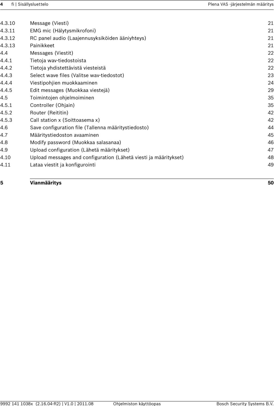 5 Toimintojen ohjelmoiminen 35 4.5.1 Controller (Ohjain) 35 4.5.2 Router (Reititin) 42 4.5.3 Call station x (Soittoasema x) 42 4.6 Save configuration file (Tallenna määritystiedosto) 44 4.