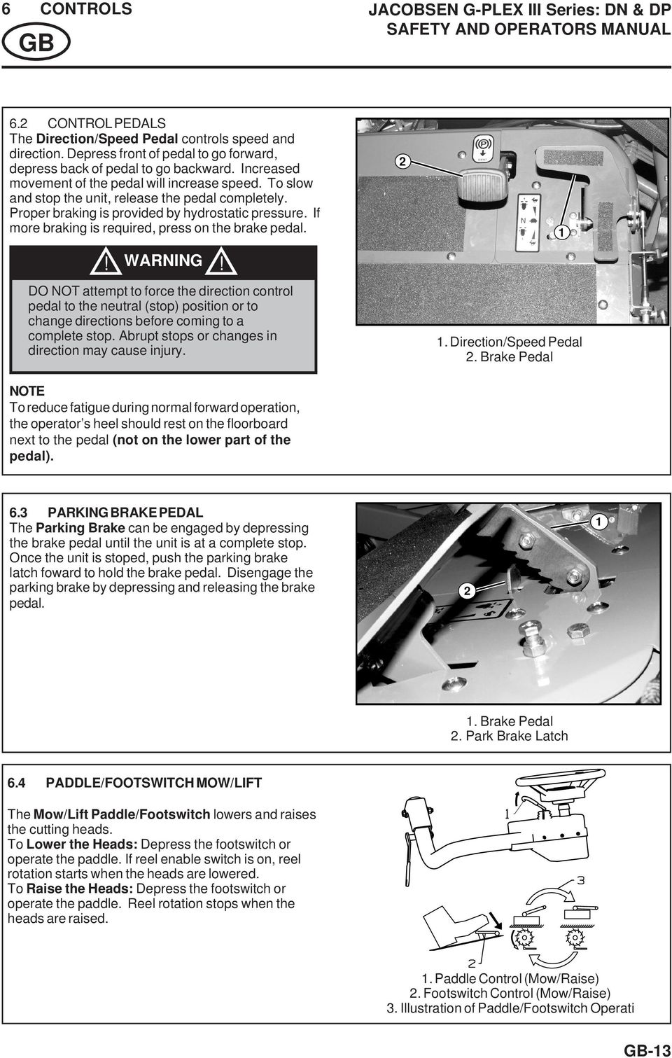 If more braking is required, press on the brake pedal. JACOBSEN G-PLEX III Series: DN & DP SAFETY AND OPERATORS MANUAL 2 1! WARNING!