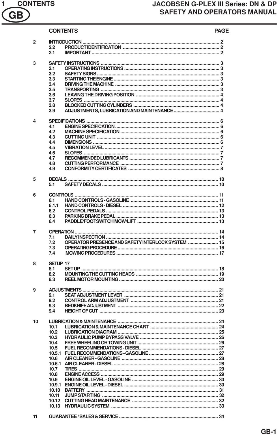 .. 4 3.9 ADJUSTMENTS, LUBRICATION AND MAINTENANCE... 4 4 SPECIFICATIONS... 6 4.1 ENGINE SPECIFICATION... 6 4.2 MACHINE SPECIFICATION... 6 4.3 CUTTING UNIT... 6 4.4 DIMENSIONS... 6 4.5 VIBRATION LEVEL.