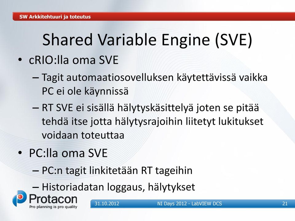 hälytyskäsittelyä joten se pitää tehdä itse jotta hälytysrajoihin liitetyt lukitukset voidaan