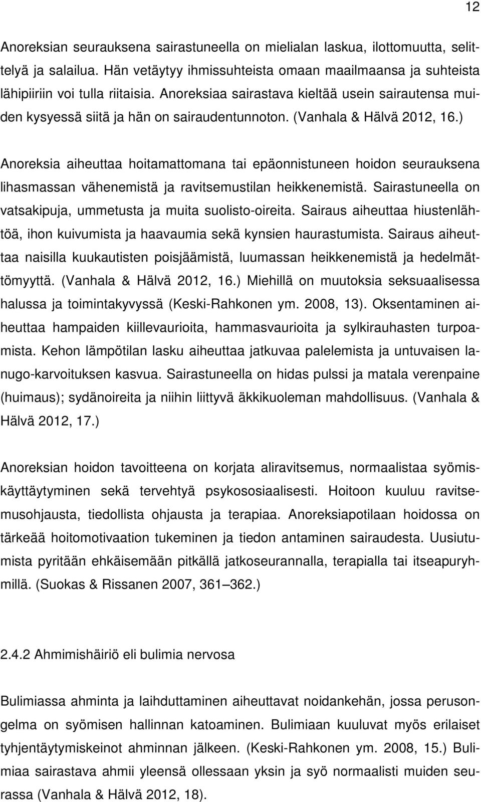 ) Anoreksia aiheuttaa hoitamattomana tai epäonnistuneen hoidon seurauksena lihasmassan vähenemistä ja ravitsemustilan heikkenemistä. Sairastuneella on vatsakipuja, ummetusta ja muita suolisto-oireita.