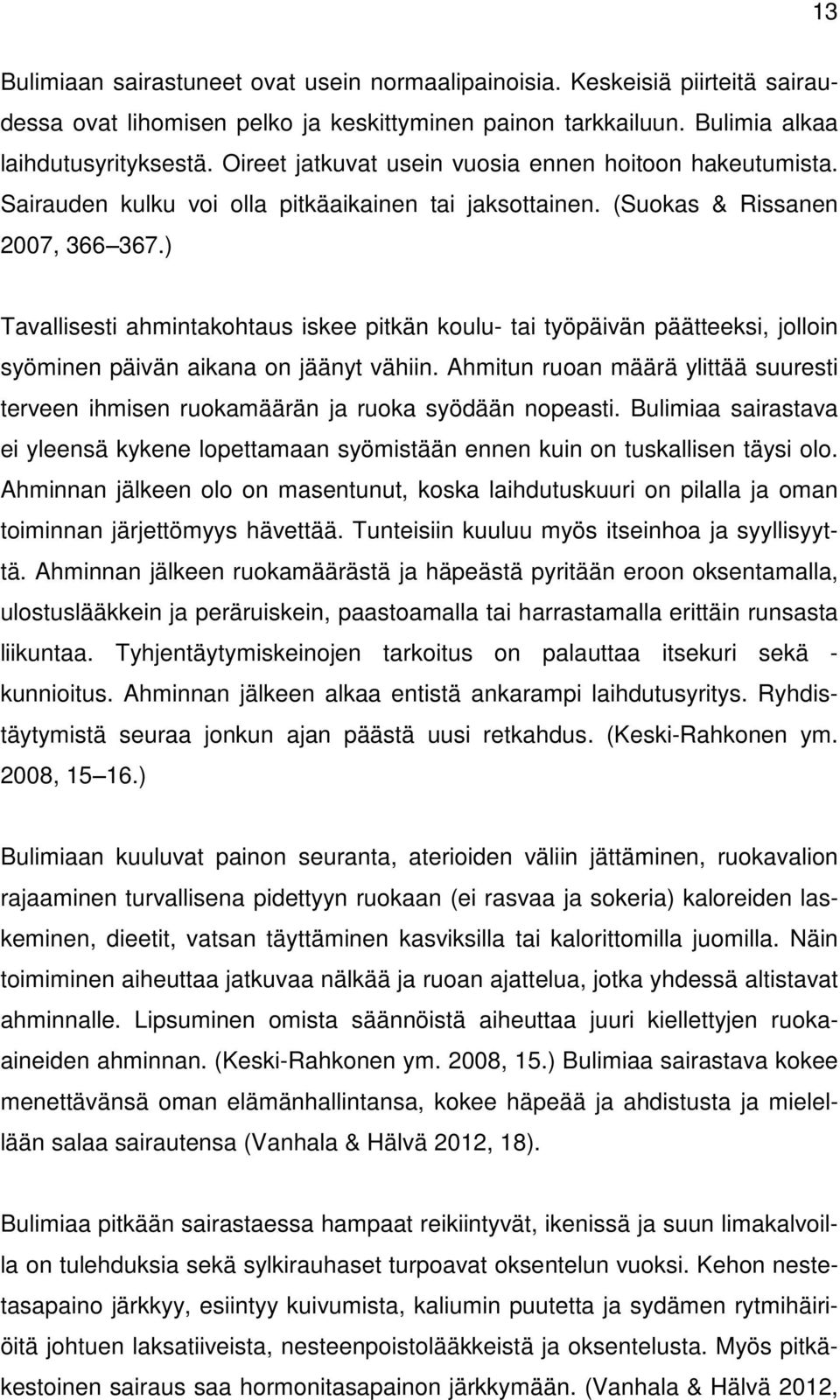 ) Tavallisesti ahmintakohtaus iskee pitkän koulu- tai työpäivän päätteeksi, jolloin syöminen päivän aikana on jäänyt vähiin.