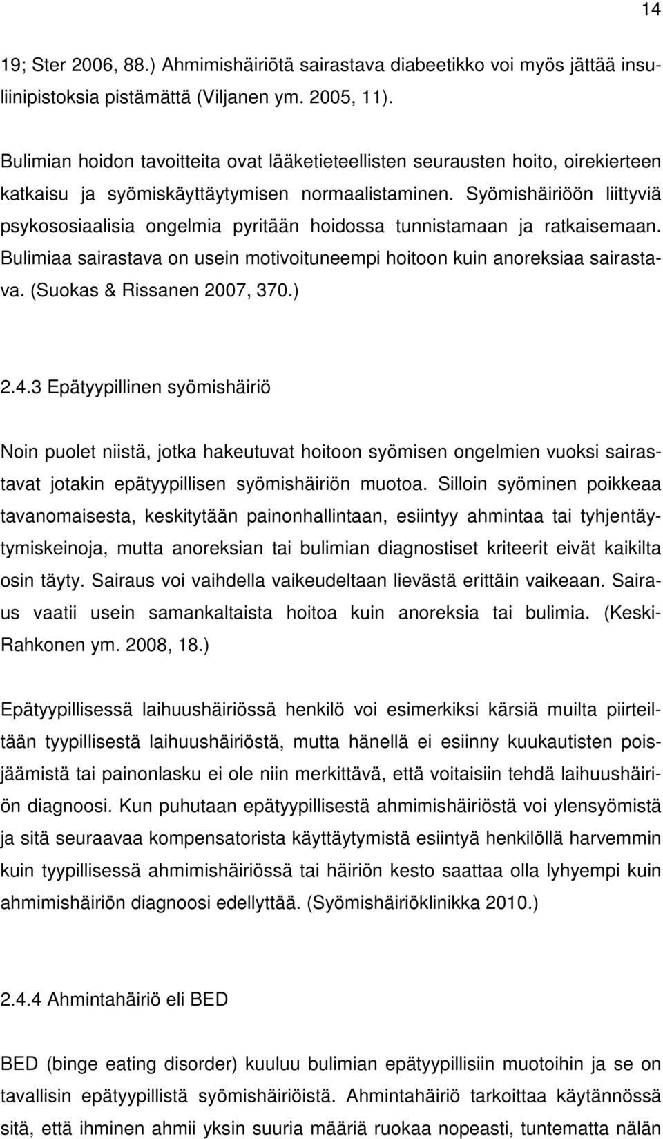 Syömishäiriöön liittyviä psykososiaalisia ongelmia pyritään hoidossa tunnistamaan ja ratkaisemaan. Bulimiaa sairastava on usein motivoituneempi hoitoon kuin anoreksiaa sairastava.