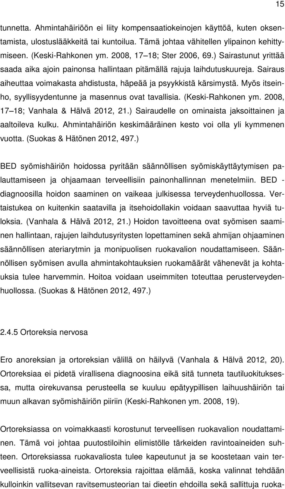 Myös itseinho, syyllisyydentunne ja masennus ovat tavallisia. (Keski-Rahkonen ym. 2008, 17 18; Vanhala & Hälvä 2012, 21.) Sairaudelle on ominaista jaksoittainen ja aaltoileva kulku.