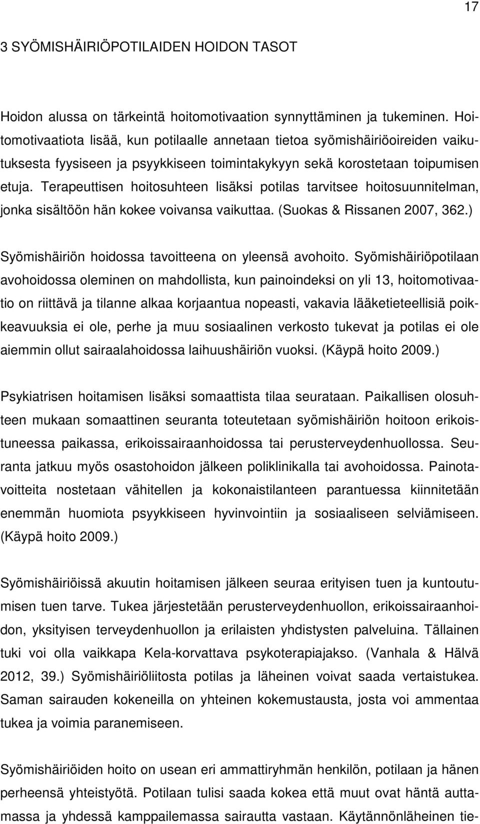 Terapeuttisen hoitosuhteen lisäksi potilas tarvitsee hoitosuunnitelman, jonka sisältöön hän kokee voivansa vaikuttaa. (Suokas & Rissanen 2007, 362.