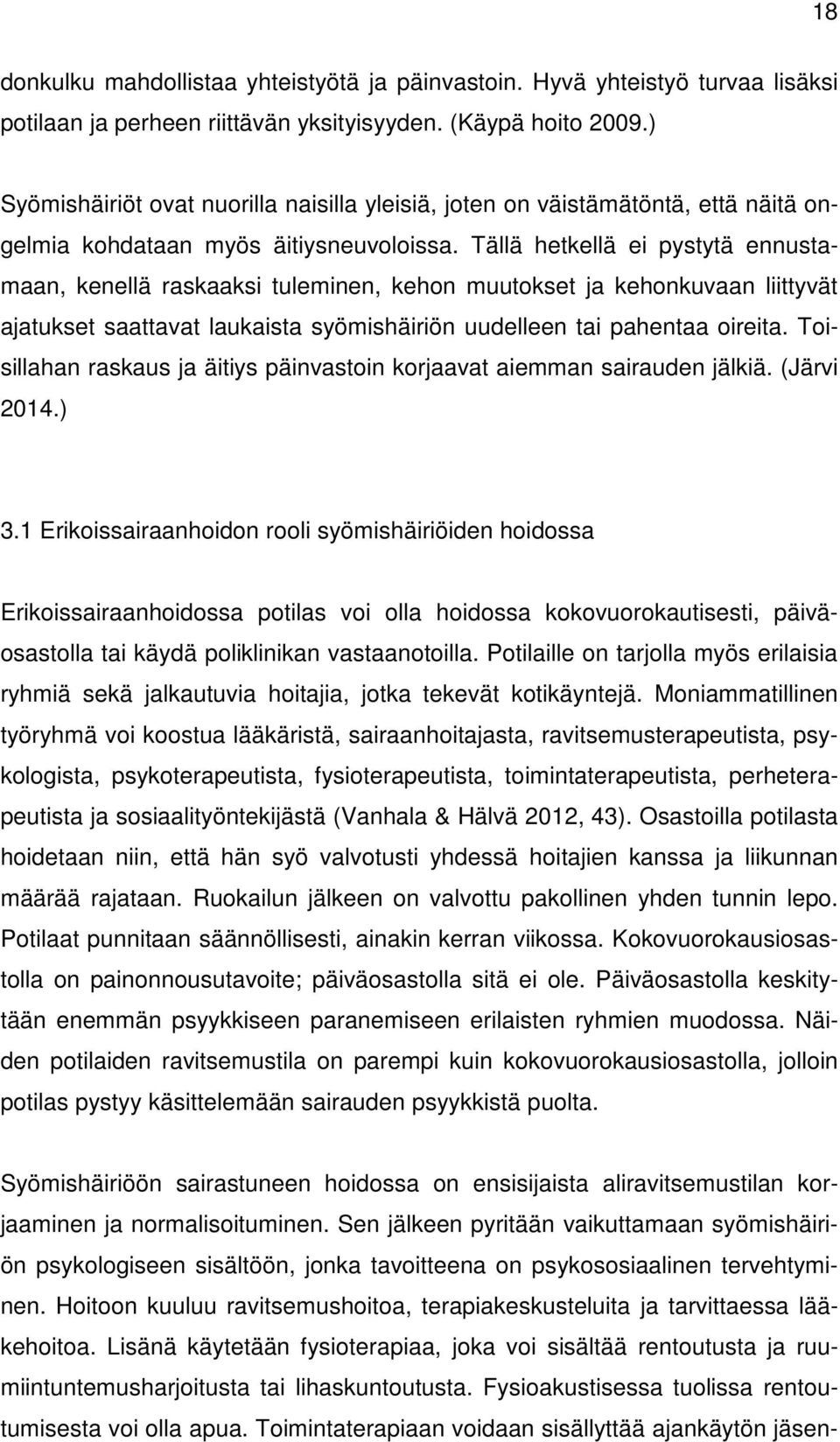 Tällä hetkellä ei pystytä ennustamaan, kenellä raskaaksi tuleminen, kehon muutokset ja kehonkuvaan liittyvät ajatukset saattavat laukaista syömishäiriön uudelleen tai pahentaa oireita.