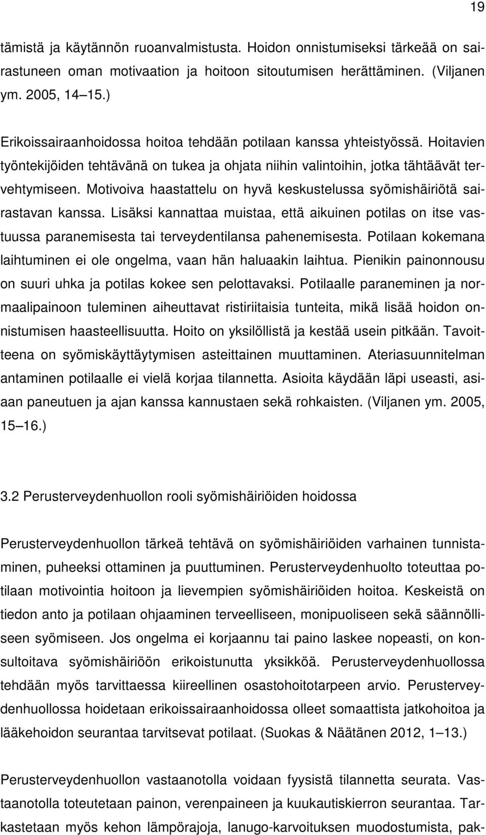 Motivoiva haastattelu on hyvä keskustelussa syömishäiriötä sairastavan kanssa. Lisäksi kannattaa muistaa, että aikuinen potilas on itse vastuussa paranemisesta tai terveydentilansa pahenemisesta.