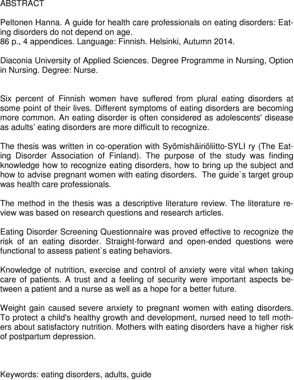 Six percent of Finnish women have suffered from plural eating disorders at some point of their lives. Different symptoms of eating disorders are becoming more common.
