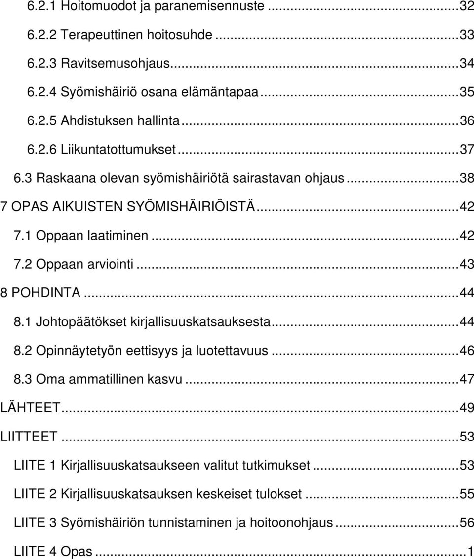 .. 43 8 POHDINTA... 44 8.1 Johtopäätökset kirjallisuuskatsauksesta... 44 8.2 Opinnäytetyön eettisyys ja luotettavuus... 46 8.3 Oma ammatillinen kasvu... 47 LÄHTEET... 49 LIITTEET.