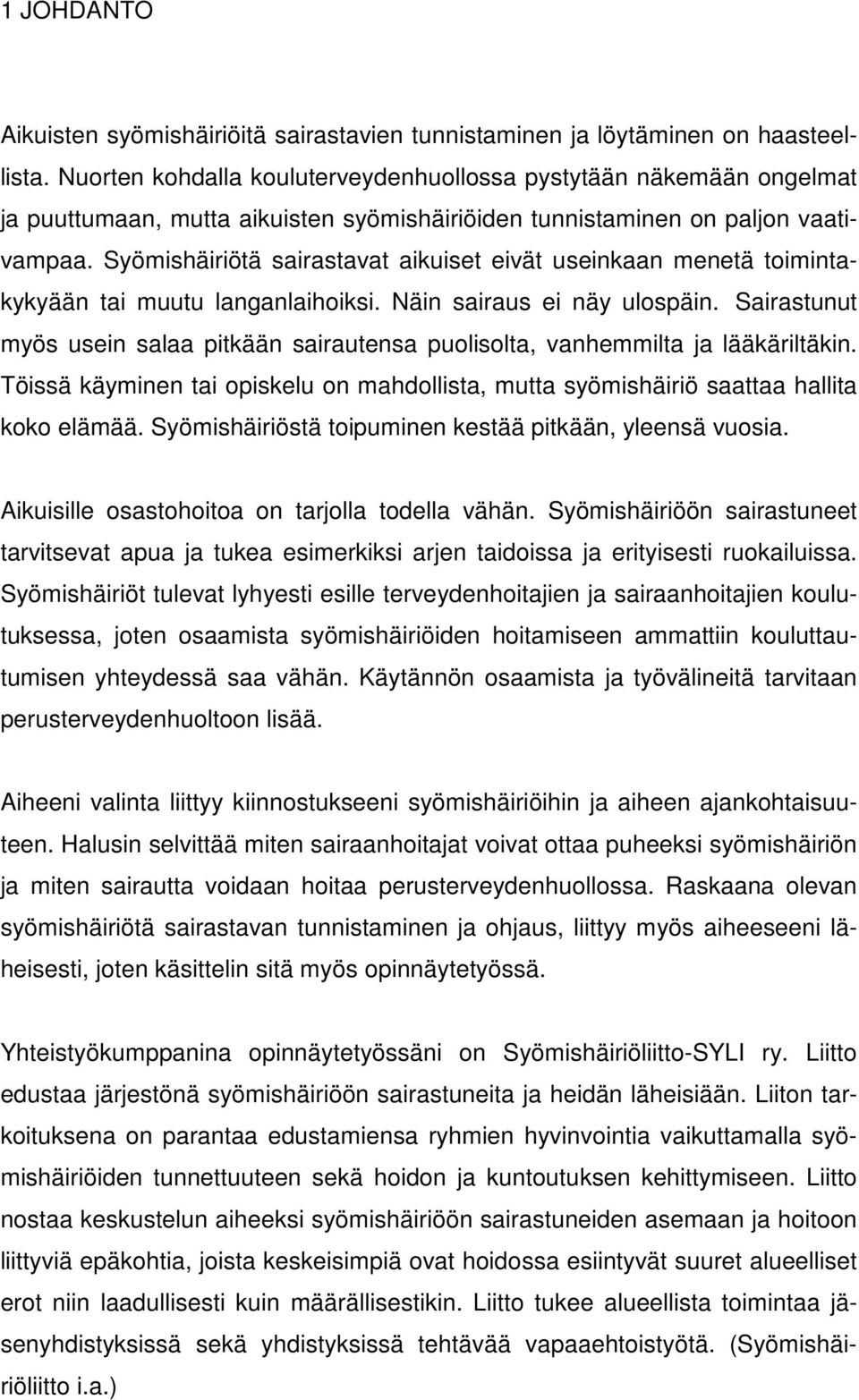 Syömishäiriötä sairastavat aikuiset eivät useinkaan menetä toimintakykyään tai muutu langanlaihoiksi. Näin sairaus ei näy ulospäin.