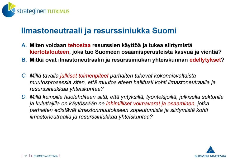 Millä tavalla julkiset toimenpiteet parhaiten tukevat kokonaisvaltaista muutosprosessia siten, että muutos eteen hallitusti kohti ilmastoneutraalia ja resurssiniukkaa yhteiskuntaa? D.