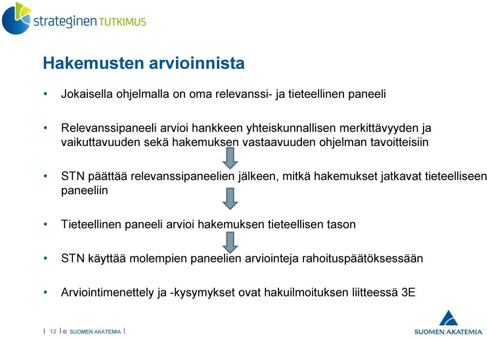 relevanssipaneelien jälkeen, mitkä hakemukset jatkavat tieteelliseen paneeliin Tieteellinen paneeli arvioi hakemuksen