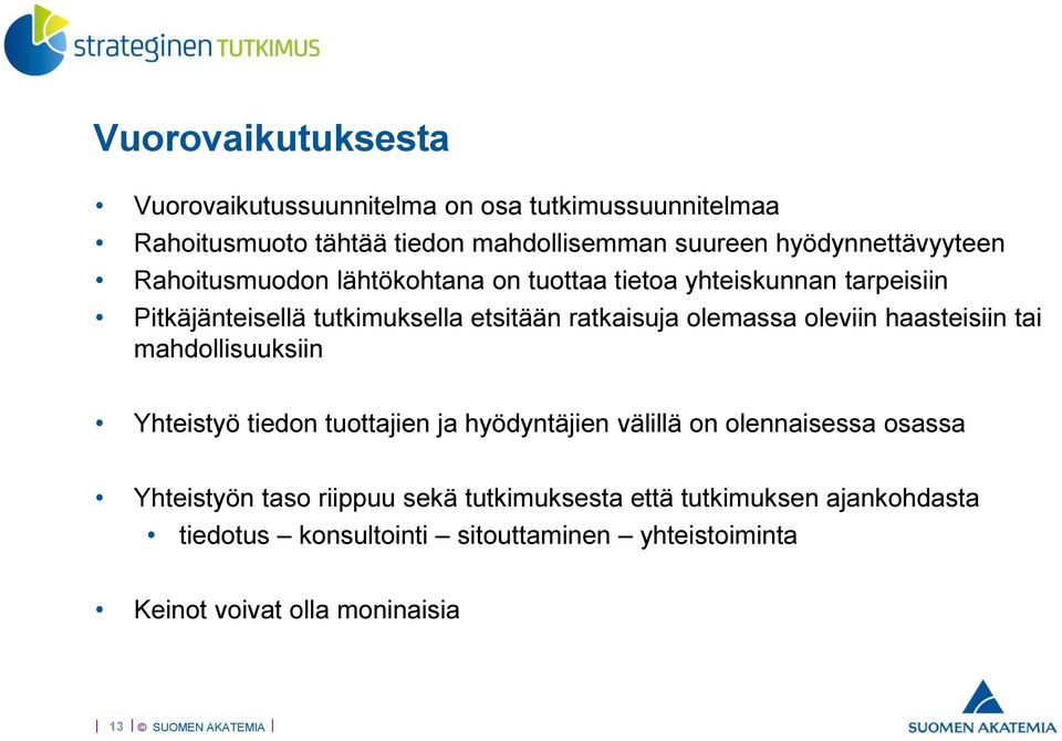 ratkaisuja olemassa oleviin haasteisiin tai mahdollisuuksiin Yhteistyö tiedon tuottajien ja hyödyntäjien välillä on olennaisessa osassa