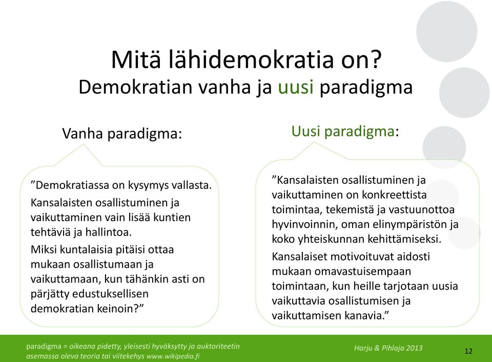 Miksi kuntalaisia pitäisi ottaa mukaan osallistumaan ja vaikuttamaan, kun tähänkin asti on pärjätty edustuksellisen demokratian keinoin?