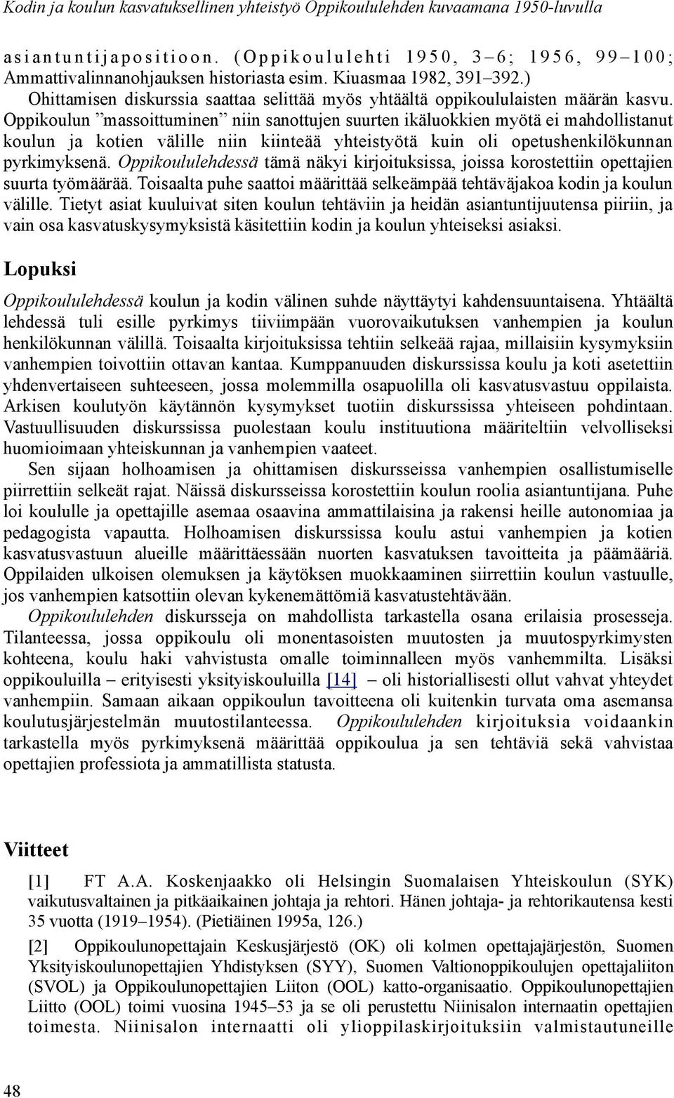 ) Ohittamisen diskurssia saattaa selittää myös yhtäältä oppikoululaisten määrän kasvu.
