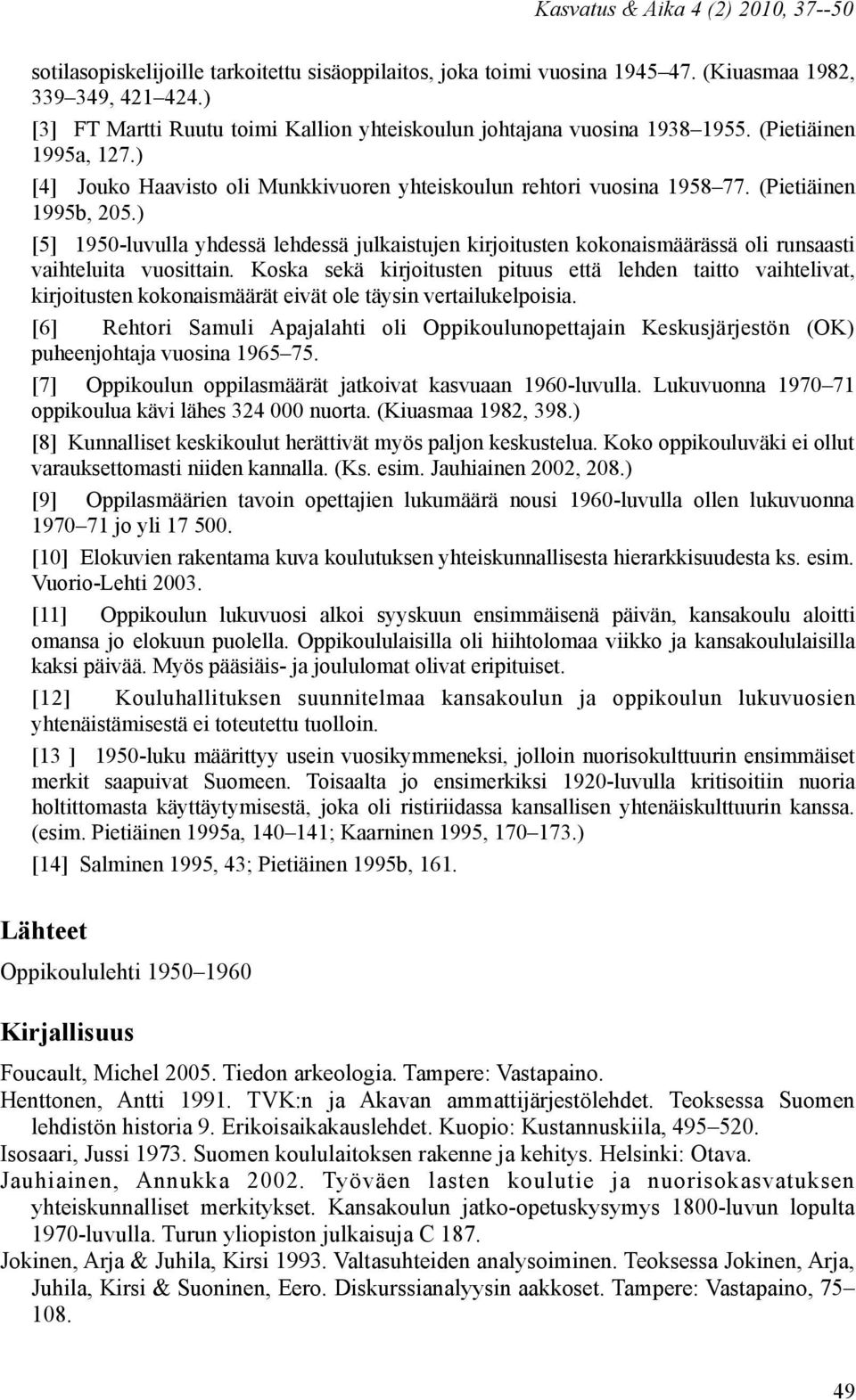 ) [5] 1950-luvulla yhdessä lehdessä julkaistujen kirjoitusten kokonaismäärässä oli runsaasti vaihteluita vuosittain.