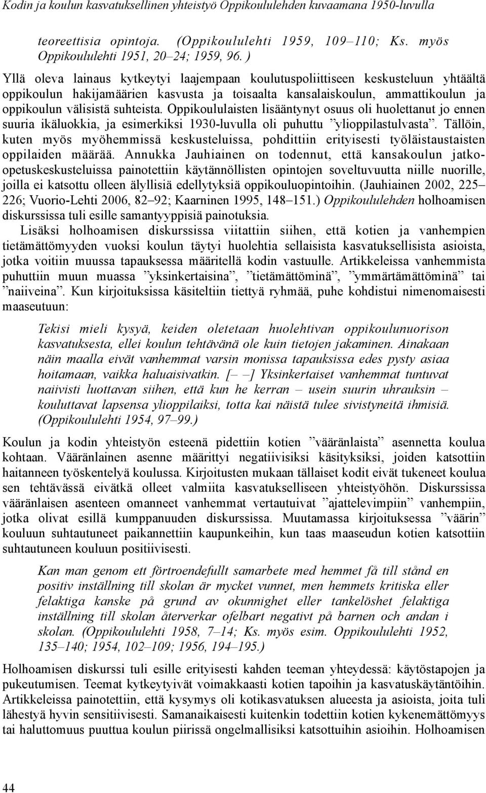 Oppikoululaisten lisääntynyt osuus oli huolettanut jo ennen suuria ikäluokkia, ja esimerkiksi 1930-luvulla oli puhuttu ylioppilastulvasta.