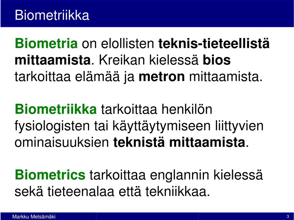 Biometriikka tarkoittaa henkilön fysiologisten tai käyttäytymiseen liittyvien