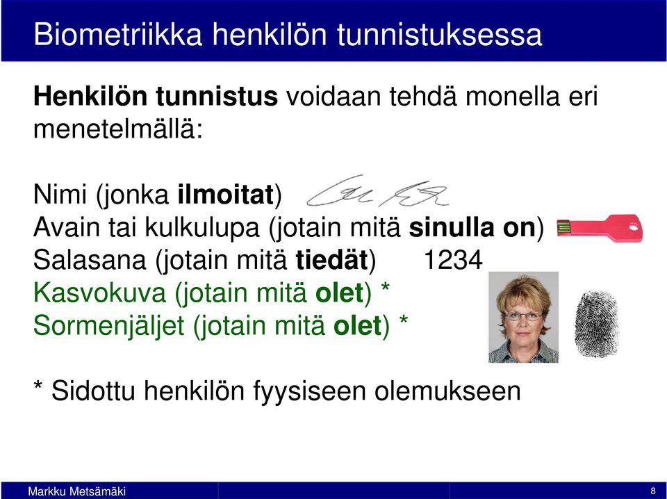 mitä sinulla on) Salasana (jotain mitä tiedät) 1234 Kasvokuva (jotain mitä