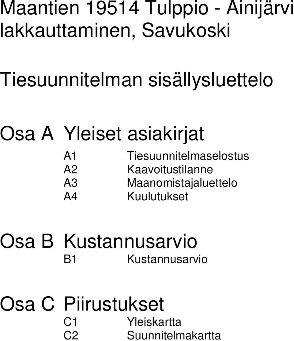 Tiesuunnitelmaselostus Kaavoitustilanne Maanomistajaluettelo Kuulutukset