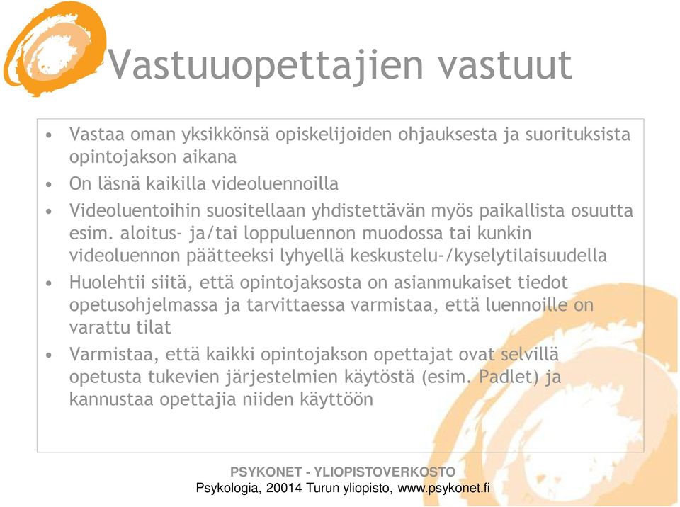 aloitus- ja/tai loppuluennon muodossa tai kunkin videoluennon päätteeksi lyhyellä keskustelu-/kyselytilaisuudella Huolehtii siitä, että opintojaksosta on