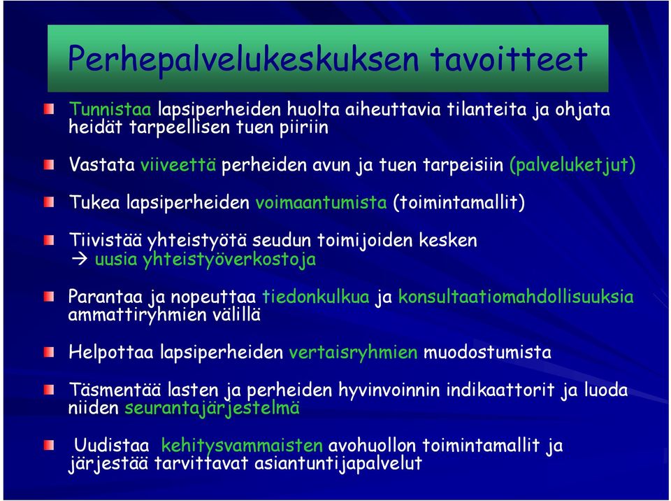 Parantaa ja nopeuttaa tiedonkulkua ja konsultaatiomahdollisuuksia ammattiryhmien välillä Helpottaa lapsiperheiden vertaisryhmien muodostumista Täsmentää lasten ja