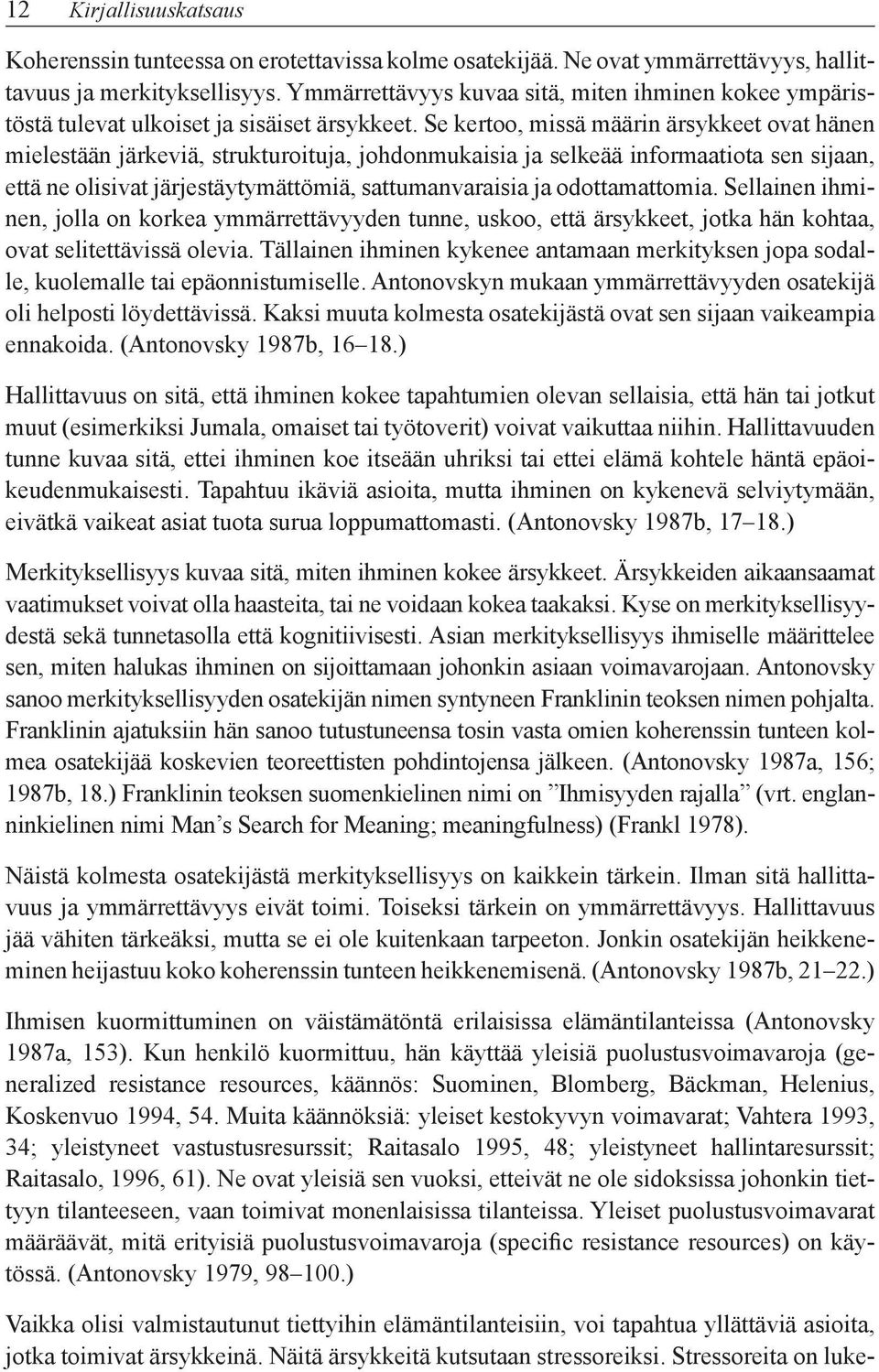 Se kertoo, missä määrin ärsykkeet ovat hänen mielestään järkeviä, strukturoituja, johdonmukaisia ja selkeää informaatiota sen sijaan, että ne olisivat järjestäytymättömiä, sattumanvaraisia ja