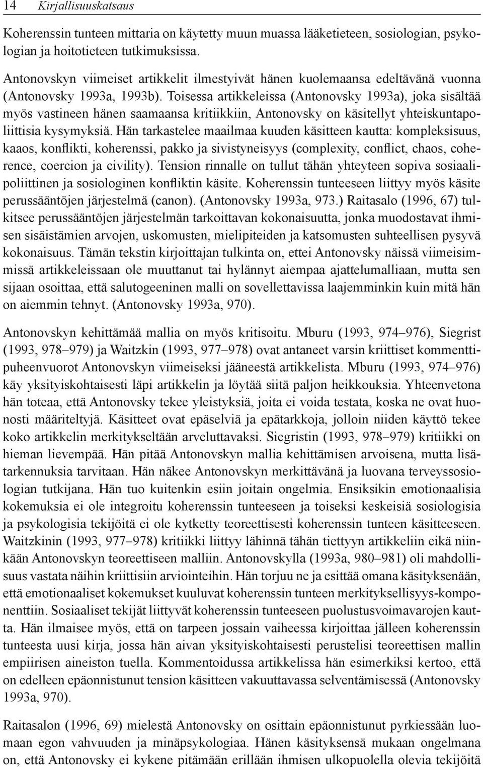 Toisessa artikkeleissa (Antonovsky 1993a), joka sisältää myös vastineen hänen saamaansa kritiikkiin, Antonovsky on käsitellyt yhteiskuntapoliittisia kysymyksiä.