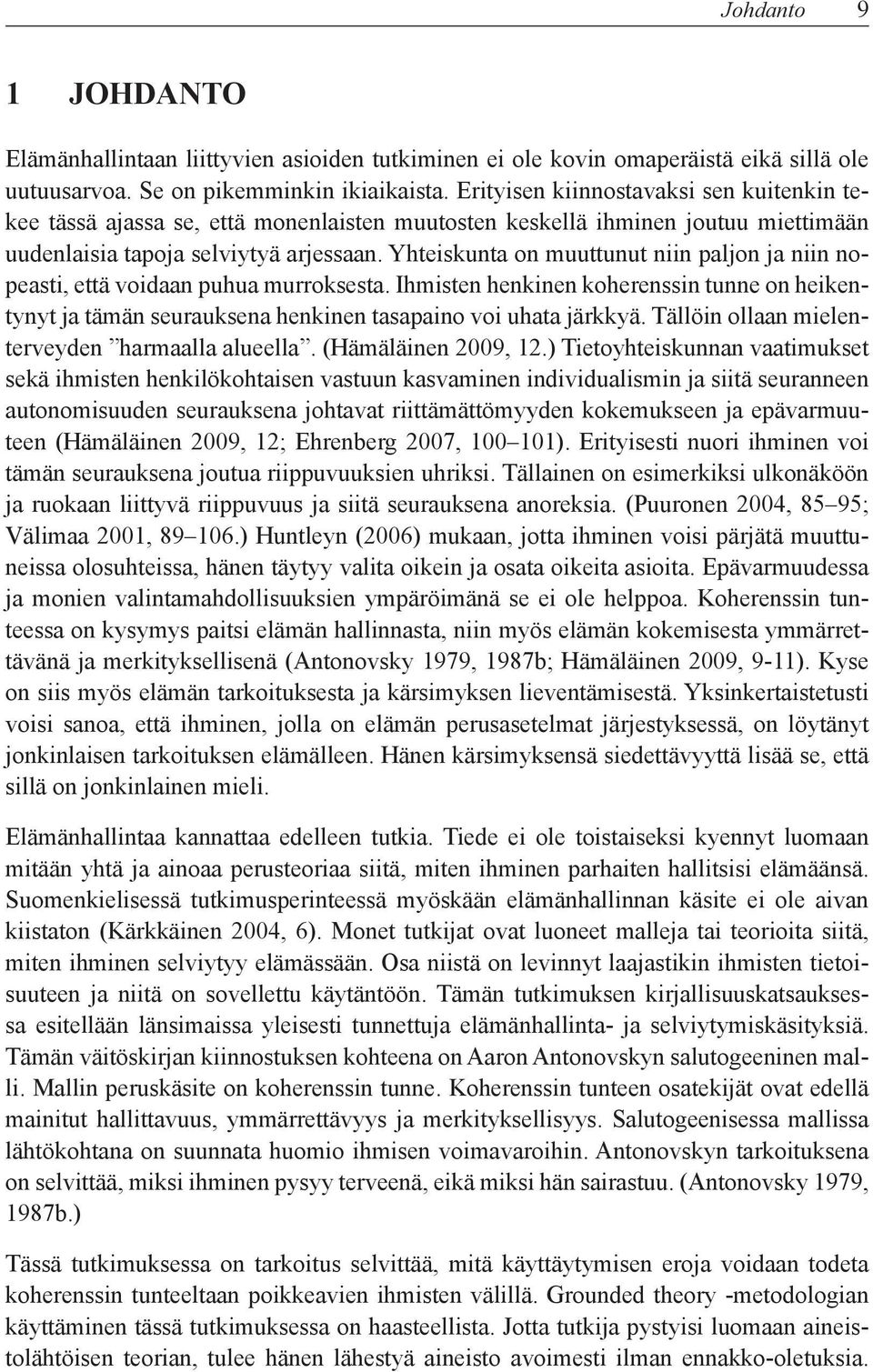 Yhteiskunta on muuttunut niin paljon ja niin nopeasti, että voidaan puhua murroksesta. Ihmisten henkinen koherenssin tunne on heikentynyt ja tämän seurauksena henkinen tasapaino voi uhata järkkyä.