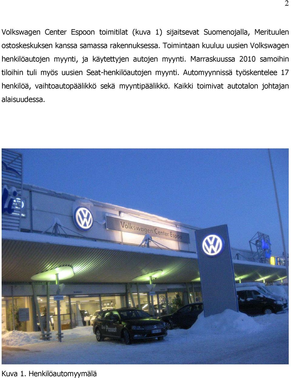 Marraskuussa 2010 samoihin tiloihin tuli myös uusien Seat-henkilöautojen myynti.