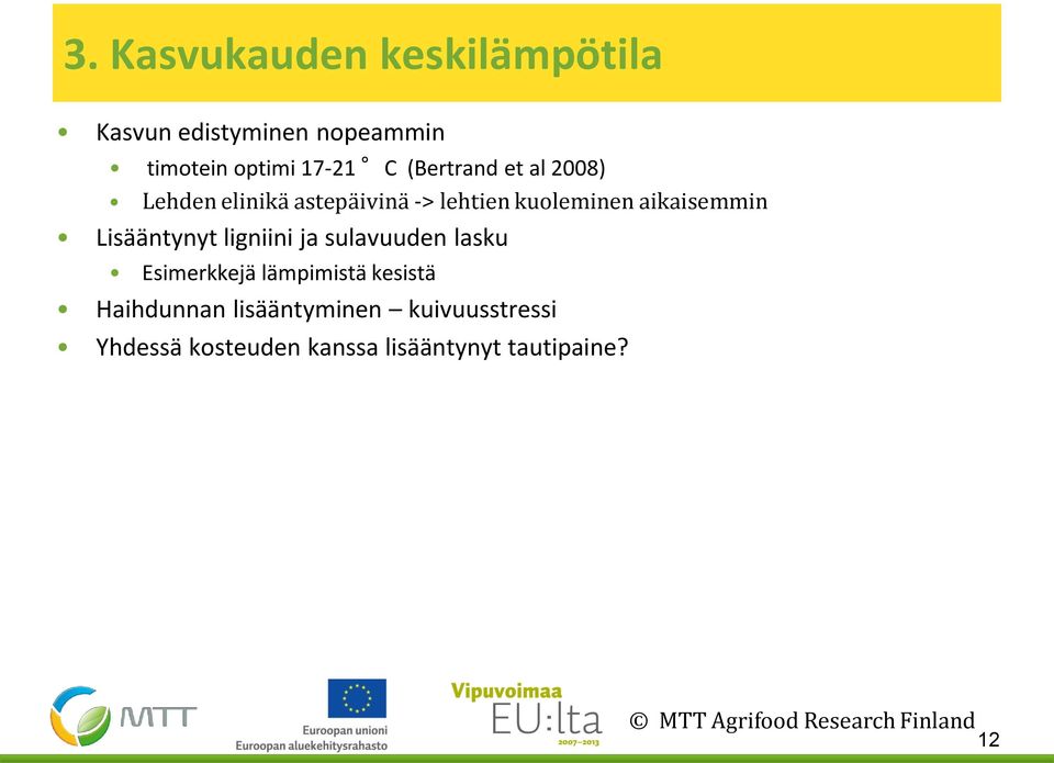 Lisääntynyt ligniini ja sulavuuden lasku Esimerkkejä lämpimistä kesistä Haihdunnan