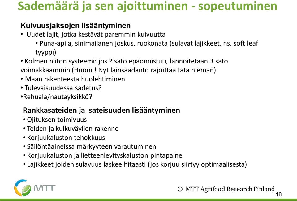 Nyt lainsäädäntö rajoittaa tätä hieman) Maan rakenteesta huolehtiminen Tulevaisuudessa sadetus? Rehuala/nautayksikkö?