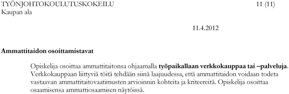 Verkkokauppaan liittyviä töitä tehdään siinä laajuudessa, että ammattitaidon voidaan todeta