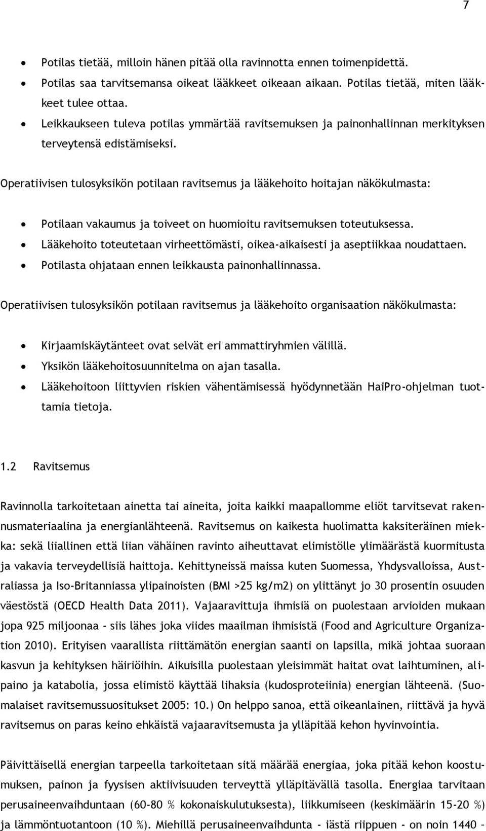 Operatiivisen tulosyksikön potilaan ravitsemus ja lääkehoito hoitajan näkökulmasta: Potilaan vakaumus ja toiveet on huomioitu ravitsemuksen toteutuksessa.