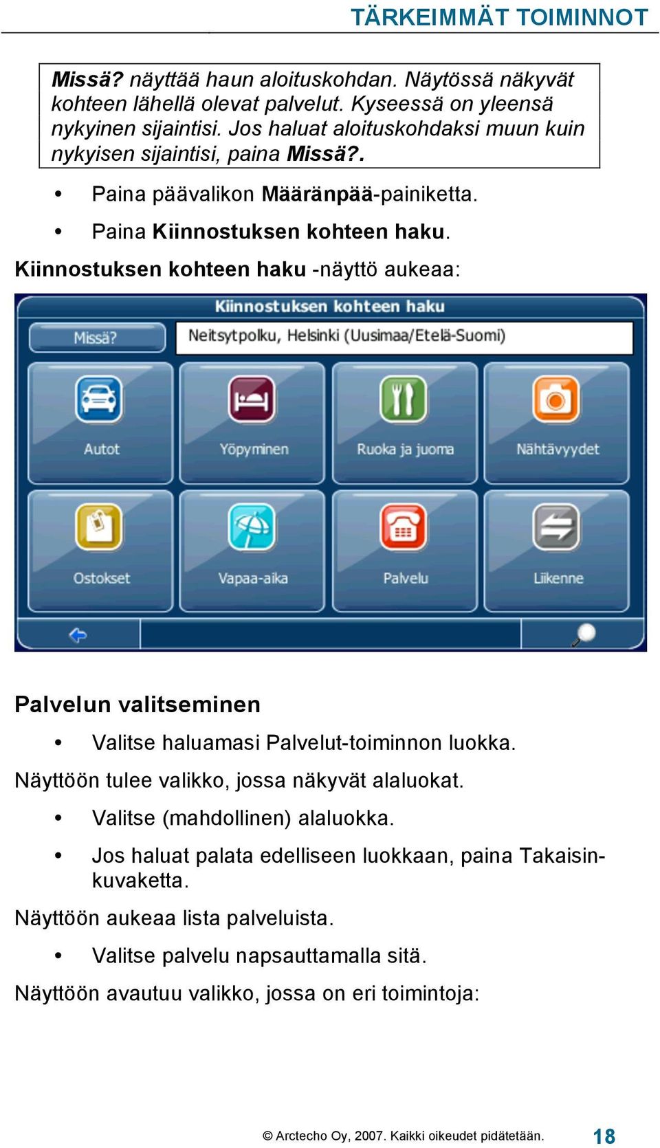 Kiinnostuksen kohteen haku -näyttö aukeaa: Palvelun valitseminen Valitse haluamasi Palvelut-toiminnon luokka. Näyttöön tulee valikko, jossa näkyvät alaluokat.