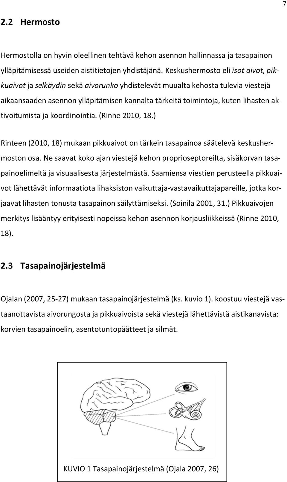 aktivoitumista ja koordinointia. (Rinne 2010, 18.) Rinteen (2010, 18) mukaan pikkuaivot on tärkein tasapainoa säätelevä keskushermoston osa.