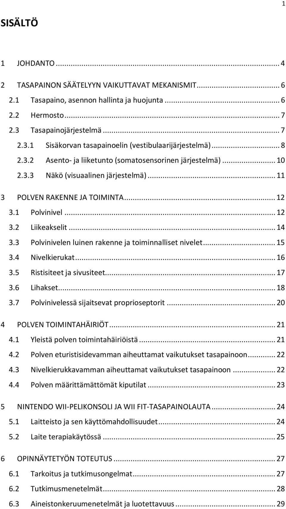 .. 11 3 POLVEN RAKENNE JA TOIMINTA... 12 3.1 Polvinivel... 12 3.2 Liikeakselit... 14 3.3 Polvinivelen luinen rakenne ja toiminnalliset nivelet... 15 3.4 Nivelkierukat... 16 3.