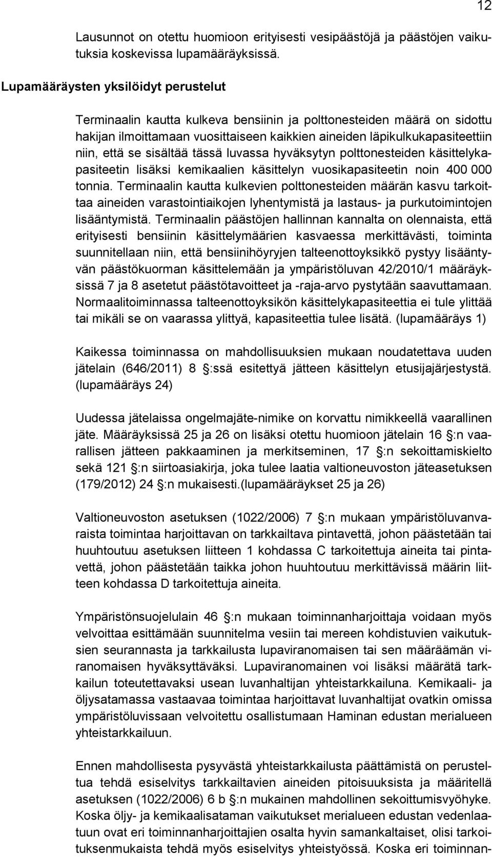 se sisältää tässä luvassa hyväksytyn polttonesteiden käsittelykapasiteetin lisäksi kemikaalien käsittelyn vuosikapasiteetin noin 400 000 tonnia.