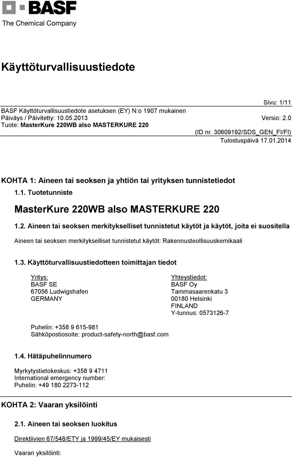 3. Käyttöturvallisuustiedotteen toimittajan tiedot Yritys: BASF SE 67056 Ludwigshafen GERMANY Yhteystiedot: BASF Oy Tammasaarenkatu 3 00180 Helsinki FINLAND Y-tunnus: 0573126-7 Puhelin: +358 9