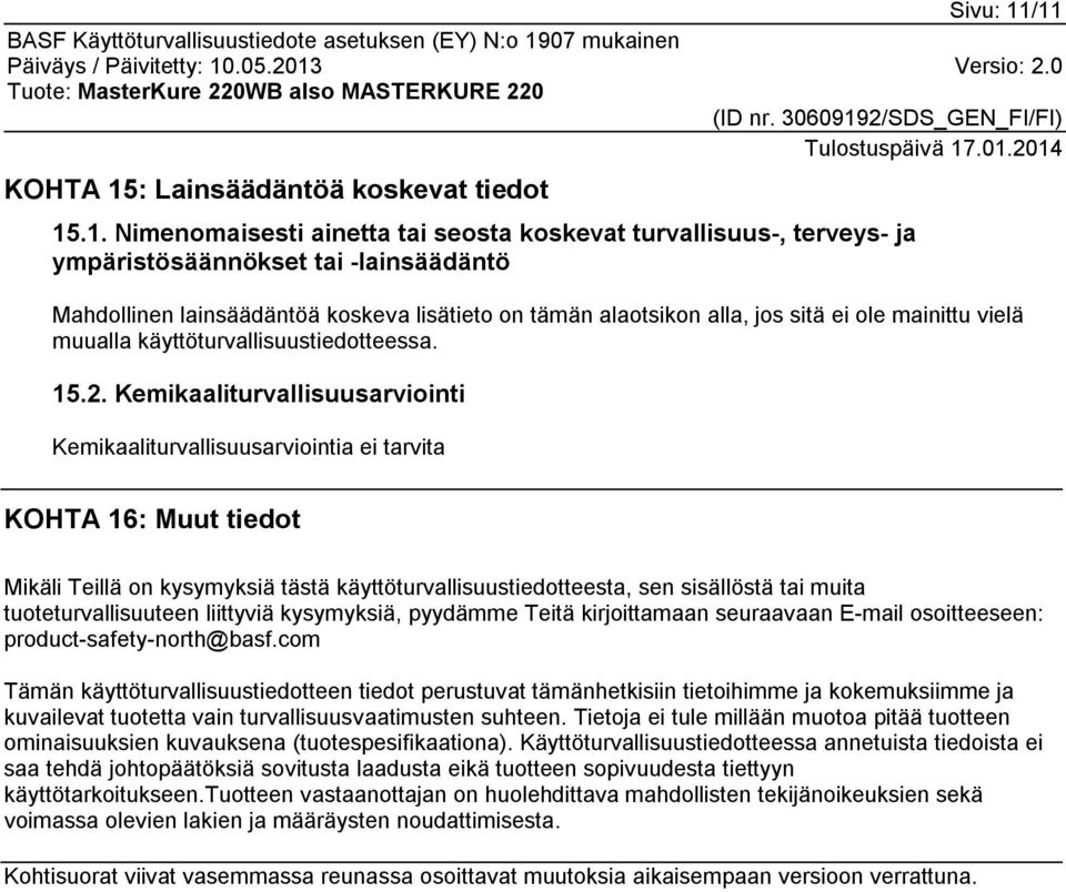lisätieto on tämän alaotsikon alla, jos sitä ei ole mainittu vielä muualla käyttöturvallisuustiedotteessa. 15.2.
