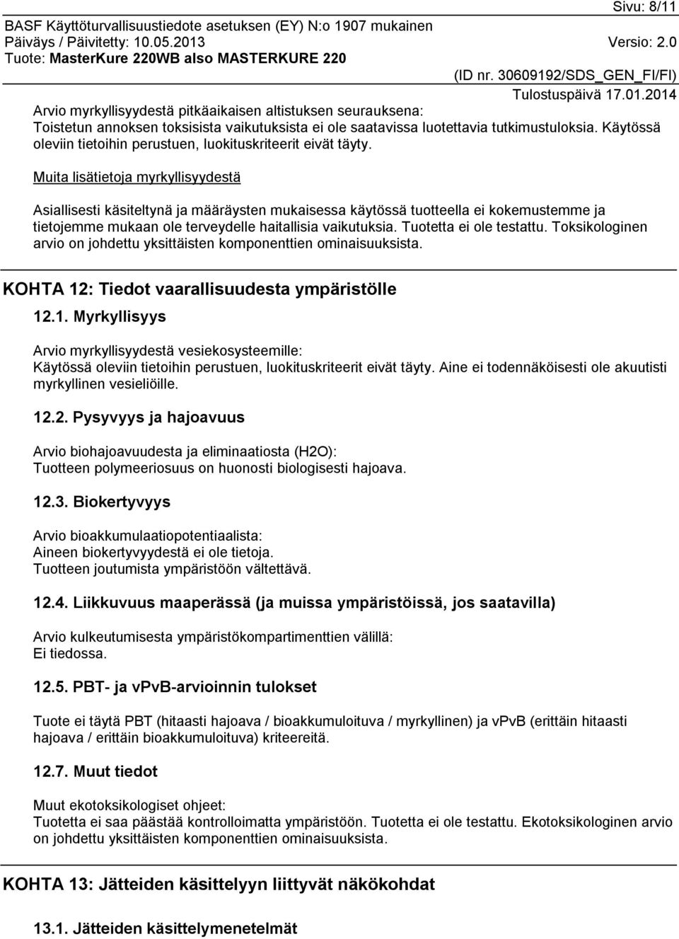 Muita lisätietoja myrkyllisyydestä Asiallisesti käsiteltynä ja määräysten mukaisessa käytössä tuotteella ei kokemustemme ja tietojemme mukaan ole terveydelle haitallisia vaikutuksia.