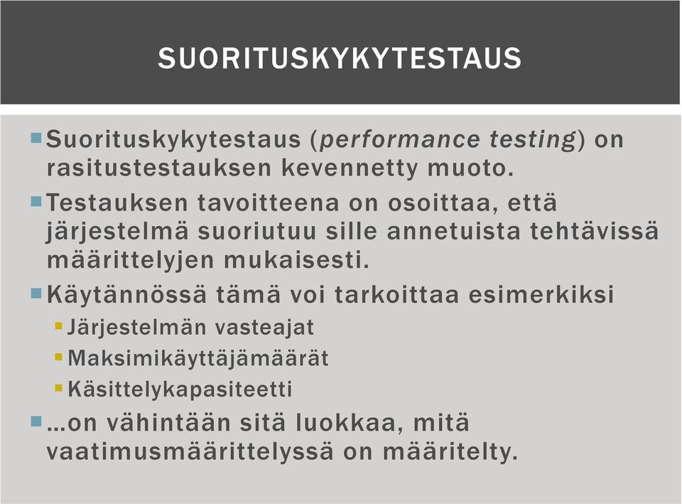 Testauksen tavoitteena on osoittaa, että järjestelmä suoriutuu sille annetuista tehtävissä