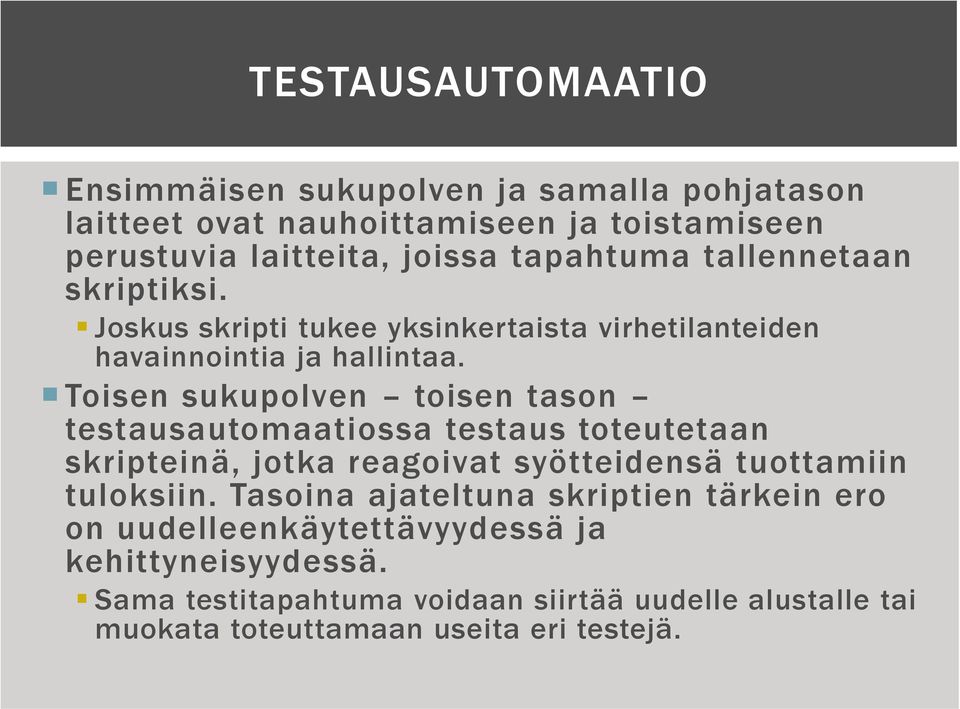 Toisen sukupolven toisen tason testausautomaatiossa testaus toteutetaan skripteinä, jotka reagoivat syötteidensä tuottamiin tuloksiin.