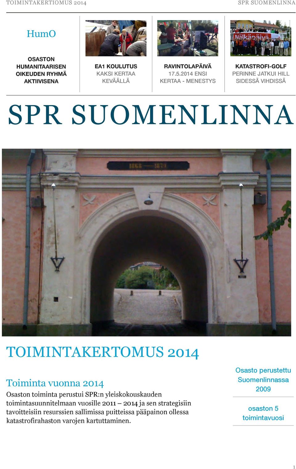 toiminta perustui SPR:n yleiskokouskauden toimintasuunnitelmaan vuosille 2011 2014 ja sen strategisiin tavoitteisiin resurssien